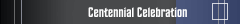Centennial Celebration