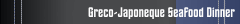 Greco-Japoneque Seafood Dinner