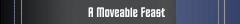 A Moveable Feast